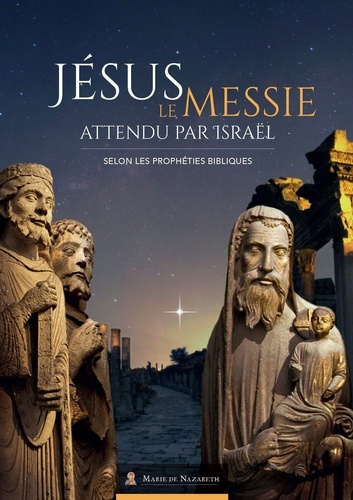 Jésus le messie attendu par Israël. Selon les prophéties bibliques