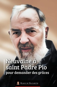  Association Marie de Nazareth - Neuvaine à Saint Padre Pio pour demander des grâces.