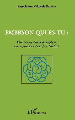 Embryon Qui Es-Tu ? 8eme Journee D'Etude Francophone De L'Association Medicale Baha'Ie