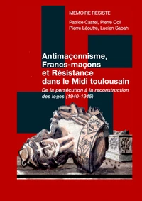 Antimaçonnisme, francs-maçons et résistance dans le midi toulousain