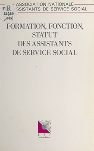  Association nationale des assi - Formation, fonction, statut des assistants de service social.