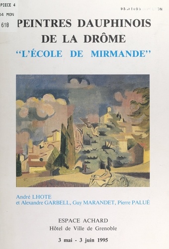 Peintres dauphinois de la Drôme : l'École de Mirmande. Exposition, Espace Achard, Hôtel de Ville de Grenoble, 3 mai-3 juin 1995