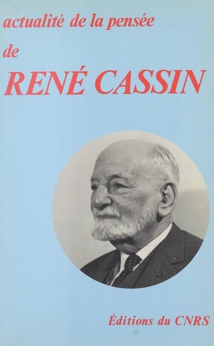 Actualité de la pensée de René Cassin. Actes du Colloque international, Paris, 14-15 novembre 1980