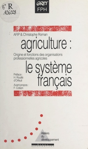 Agriculture : le système français. Origine et fonctions des organisations professionnelles en France