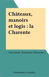  Association «Promotion Patrimo - Châteaux, manoirs et logis : la Charente.