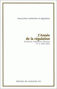 Association recherche & régula - L'Annee De La Regulation N° 6, 2002-2003 : Economie, Institutions, Pouvoirs.