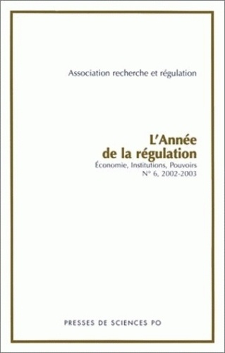 L'Annee De La Regulation N° 6, 2002-2003 : Economie, Institutions, Pouvoirs