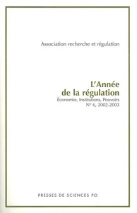L'Annee De La Regulation N° 6, 2002-2003 : Economie, Institutions, Pouvoirs