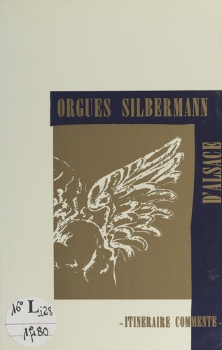 Orgues Silbermann d'Alsace. Itinéraire commenté