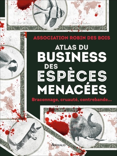 Atlas du business des espèces menacées. Braconnage, cruauté, contrebande...