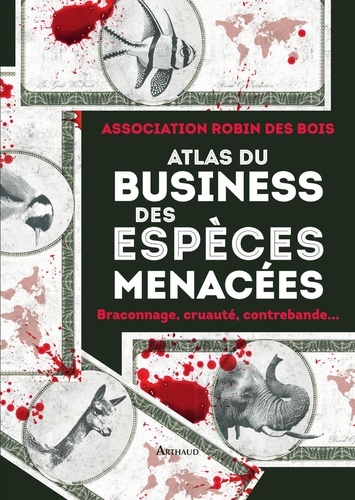 Atlas du business des espèces menacées. Braconnage, cruauté, contrebande...