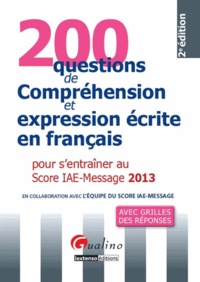  Association Score IAE-Message - 200 questions de compréhension et expression écrite en français pour s'entrainer au score IAE-message 2013.