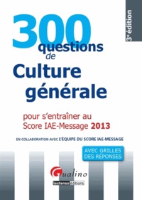  Association Score IAE-Message - 300 questions de culture générale pour s'entrainer au score IAE-message 2013.