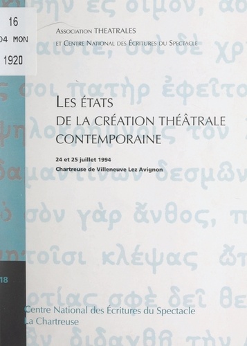 Les États de la création théâtrale contemporaine. Actes du Colloque des 24 et 25 juillet 1994, La Chartreuse de Villeneuve-lez-Avignon