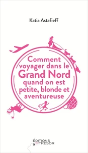 Comment voyager dans le Grand Nord quand on est petite, blonde et aventureuse