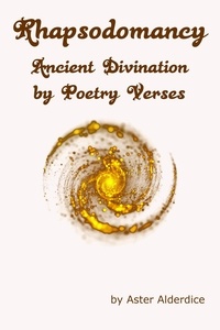  Aster Alderdice - Rhapsodomancy Ancient Divination by Poetry Verses.