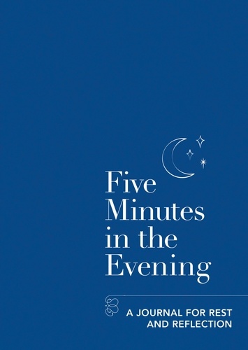 Five Minutes in the Evening. A Journal for Rest and Reflection