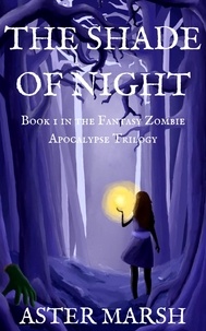  Aster Marsh - The Shade of Night - The Fantasy Zombie Apocalypse Trilogy, #1.