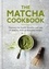 The Matcha Cookbook. Discover the health benefits and uses of matcha, with 50 delicious recipes