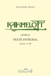 Kaamelott - livre II - Texte intégral - épisodes 1 à 100