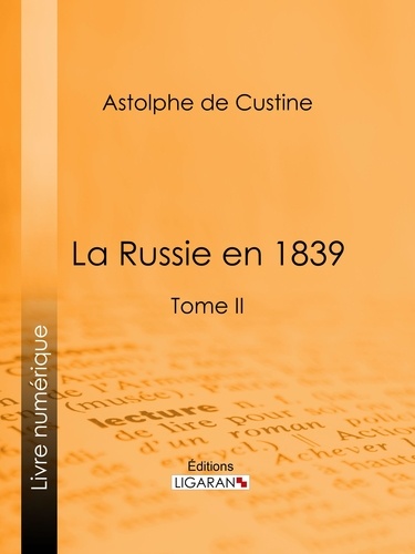  Astolphe de Custine et  Ligaran - La Russie en 1839 - Tome II.
