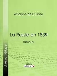  Astolphe de Custine et  Ligaran - La Russie en 1839 - Tome IV.