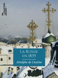 Astolphe de Custine - La Russie en 1839 - Texte intégral.