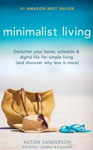 Minimalist Living: Declutter Your Home, Schedule &amp; Digital Life for Simple Living (and Discover Why Less is More)