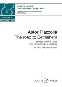 Astor Piazzolla - Contemporary Choral Series  : The road to Bethlehem - from "La Chanson de la Naissance". mixed choir (SATB divisi) and piano. Partition de chœur..