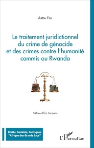Astou Fall - Le traitement juridictionnel du crime de génocide et des crimes contre l'humanité commis au Rwanda.