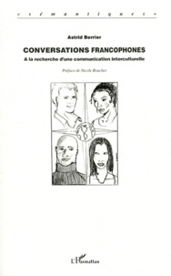 Astrid Berrier - Conversations francophones - A la recherche d'une communication interculturelle.