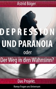 Astrid Böger - Depression und Paranoia oder der Weg in den Wahnsinn? Das Projekt..
