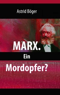 Astrid Böger - Marx. - Ein Mordopfer?.