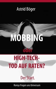 Astrid Böger - Mobbing oder High-Tech-Tod auf Raten? Der Start. - Romys Fragen ans Universum.