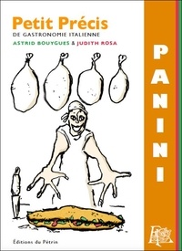 Astrid Bouygues et Judith Rosa - Petit Précis de Panini - Les petits précis en P, gastronomie italienne.