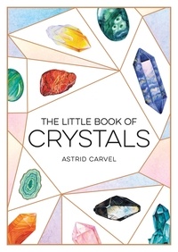 Astrid Carvel - The Little Book of Crystals - A Beginner's Guide to Crystal Healing.