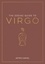 The Zodiac Guide to Virgo. The Ultimate Guide to Understanding Your Star Sign, Unlocking Your Destiny and Decoding the Wisdom of the Stars