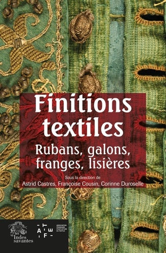 Astrid Castres et Françoise Cousin - Finitions textiles - Rubans, galons, franges, lisières.