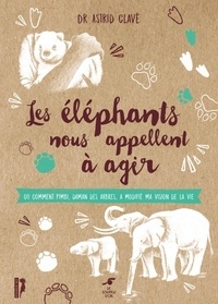 Astrid Clavé - Les éléphants nous appellent à agir - Ou comment Pimbi, daman des arbres, a modifié ma vision de la vie.