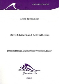 Astrid De Hontheim - Devil Chasers and Art Gatherers - Intercultural Encounters with the Asmat.