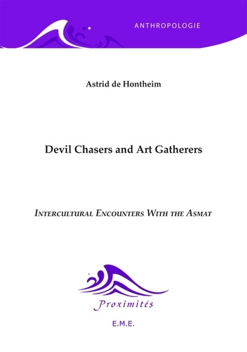 Astrid De Hontheim - Devil Chasers and Art Gatherers - Intercultural Encounters with the Asmat.