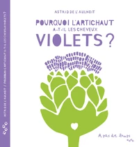 Pourquoi l'artichaut a-t-il les cheveux violets ?