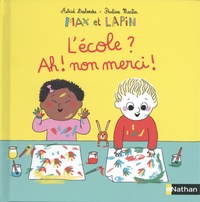 Astrid Desbordes et Pauline Martin - Max et lapin Tome 10 : L'école ? ah ! non merci !.