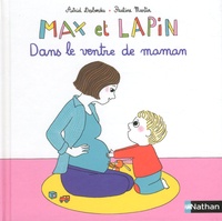 Astrid Desbordes et Pauline Martin - Max et lapin Tome 7 : Dans le ventre de maman.