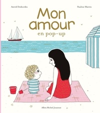 Astrid Desbordes et Pauline Martin - Mon amour en pop-up.