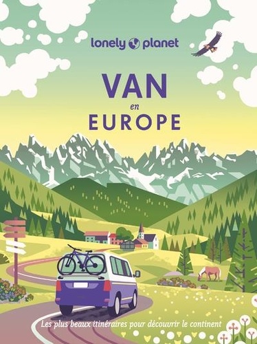Astrid Duvillard et Alexandra Lam - Van en Europe - Les plus beaux itinéraires pour découvrir le continent.