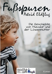Astrid Eldflug et Verein IDA - Fußspuren - Die Geschichte von Theodor und der Löwenmutter.