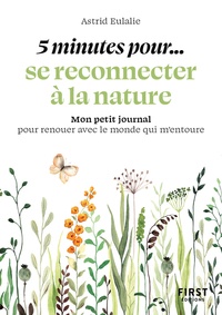 Astrid Eulalie - 5 minutes pour se reconnecter à la nature - Mon petit journal pour renouer avec le monde qui m'entoure.