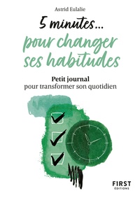 Astrid Eulalie - 5 minutes... pour changer ses habitudes - Petit journal pour transformer son quotidien.