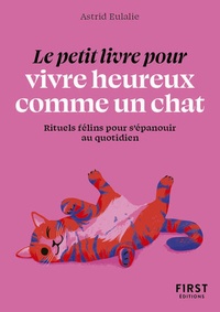 Pdf books à télécharger gratuitement Le petit livre pour vivre heureux comme un chat  - Rituels félins pour s'épanouir au quotidien CHM par Astrid Eulalie in French